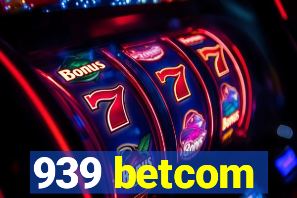 939 betcom